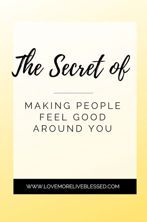 Make People Feel Good About Themselves, How To Be A Good Human Being, How To Be Thoughtful, How To Be A Fun Person To Be Around, How To Be A Funny Person, How To Make People Feel Loved, How To Be The Bigger Person, How To Be A Kind Person, How To Be A Better Person Relationships