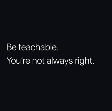 Matt Tolbert (@teachmehow2mattie) • Instagram photos and videos Always Right Quotes, Be Teachable, Reality Check Quotes, Humble Quotes, Not Always Right, Soul Growth, Serious Quotes, Positive Inspiration, Soul Quotes