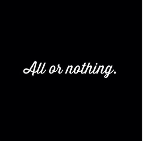 All or nothing life quotes quotes quote life quote instagram All In Or Nothing Quotes, Lightboard Ideas, All Or Nothing Quotes, Three Words Captions, Three Words Quotes, All Or Nothing Tattoo, Old School Quotes, Nothing Quotes, 3 Word Quotes