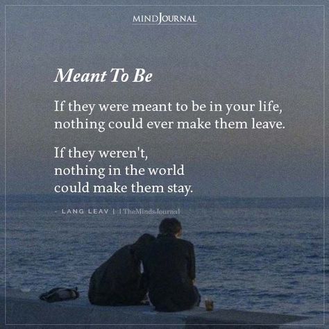 Meant To Be, If they were meant to be in your life, nothing could ever make them leave. If they weren’t, nothing in the world could make them stay.- Lang Leav Stay Quotes, Top Love Quotes, Negativity Quotes, Green Flags, Relationship Red Flags, Quotes Couple, Lang Leav, Relationship Quotes For Him, Deep Quotes About Love