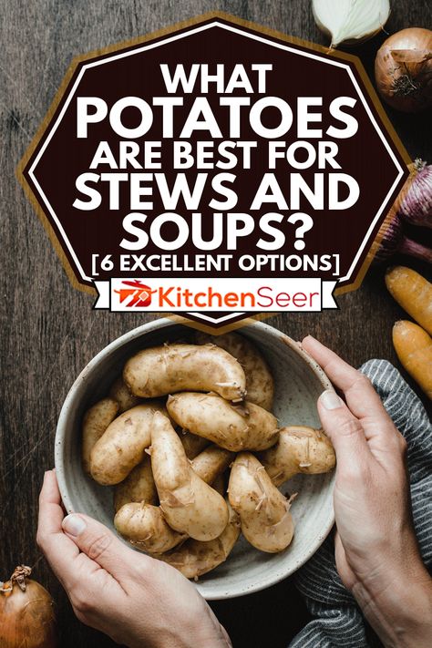 What Potatoes Are Best For Stews And Soups? [6 Excellent Options] - Kitchen Seer Best Potatoes For Soup, Potato Soup Real Potatoes, Old Fashioned Stewed Potatoes, Potato Soup With Real Potatoes, The Best Potato Soup Recipe Ever!, Rock Fisted Potato Stew, Freezing Potatoes, Best Potatoes, Types Of Potatoes