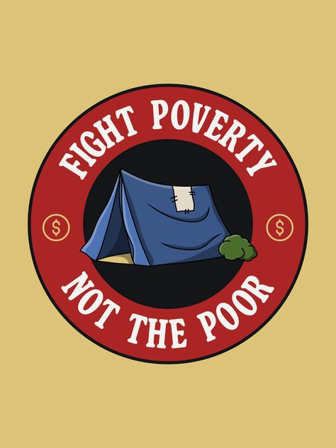 Fight Poverty Not The Poor. Anti Homeless Poster, End Homelessness End Poverty Poster, Homelessness Poster, Garbage Quotes, Poverty Awareness, Poverty Poster, Homeless Awareness, Kpop Graphic Design Posters, Homelessness Awareness, Dates Tree