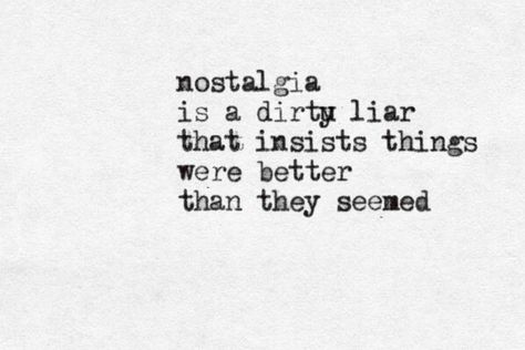 Nostalgia Is A Liar, Quote About Nostalgia, Nostalgia Quotes Aesthetic, Nostalgia Quotes Feelings, Slideshow Quotes, Quotes Nostalgia, Quotes Typewriter, Nostalgia Quotes, Typewriter Quotes