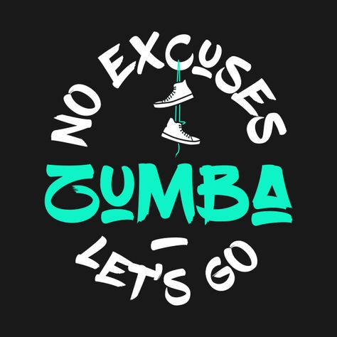 Check out this awesome 'Zumba+No+Excuses+Let%27s+Go' design on @TeePublic! Zumba Shirts Design, Zumba Tshirt Design, Zumba Logo, Zumba Quotes, Zumba Shirts, No Excuses, Zumba Workout, Crazy Life, Zumba