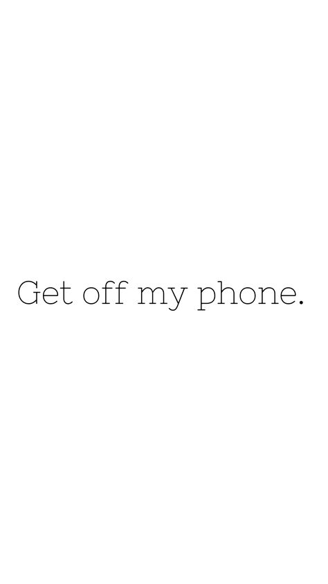 Funny black on white wallpaper, get off my phone wallpaper, funny phone wallpaper. Get Off Phone Wallpaper, Off My Phone Wallpaper, Get Off My Phone Wallpaper, 2024 Habits, Get Off My Phone, Phone Wallpaper Funny, Wallpaper Preppy, Iphone Wallpaper Preppy, Scream 6