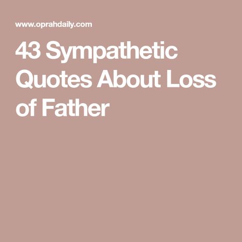 43 Sympathetic Quotes About Loss of Father Consoling Quotes, Dice Quotes, Losing You Quotes, Passing Quotes, Die Quotes, Loss Of Dad, Loss Of Father, Losing A Parent, Lost Quotes