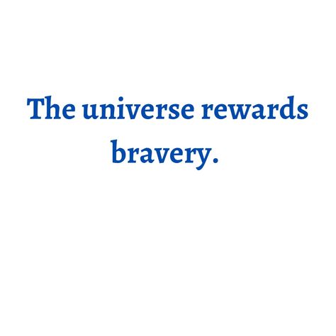 When You Are Brave The Universe Rewards You, Courage Vision Board, Universe Rewards The Brave, The Universe Rewards The Brave, Going After Your Dreams Quotes, Bravery Aesthetic, Courage Aesthetic, Brave Quotes Inspiration, Brandy Core