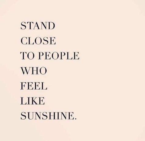 Stand close to people who feel like sunshine ☀️ Im Happy Quotes, Happy People Quotes, Negative People Quotes, Negativity Quotes, Be The Sunshine, Vibe Quote, Energy Quotes, Quotes Happy, Negative People