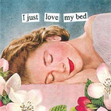 Image Positive, Anne Taintor, Just Love Me, Retro Humor, My Bed, E Card, Someecards, Vintage Humor, Nap Time