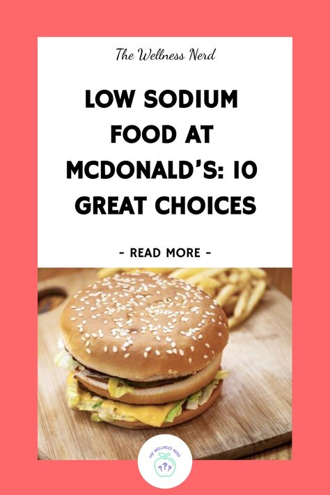 Low Sodium Food at McDonald’s: 10 Great Choices Foods Low In Sodium, Low Sodium Burger Recipes, Lo Sodium Recipes, Simple Low Sodium Meals, Low Sodium Fast Food Options, Healthy Low Sodium Meals, Low Sodium Sandwiches, Low Fat Low Sodium Recipes, No Sodium Meals