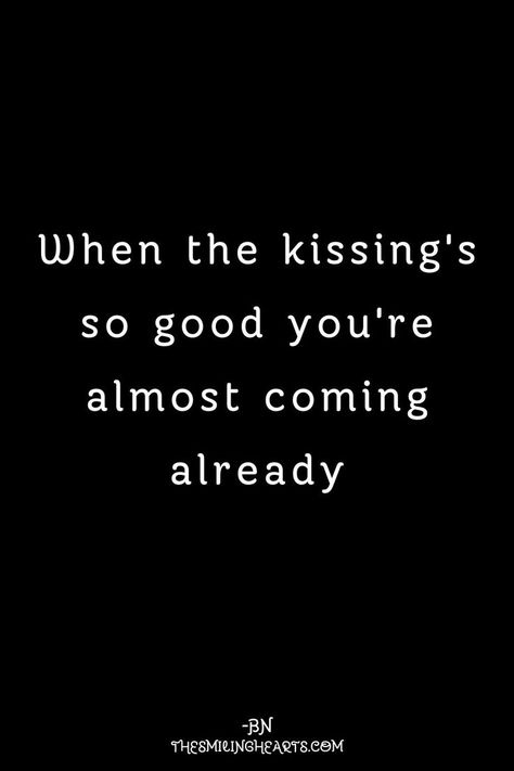 Kissing quotes. Quotes About Kissing Him, Quotes About Kissing, Kissing Quotes For Him, Couples Quotes For Him, Him Quotes, Hot Love Quotes, Kissing Quotes, Passion Quotes, Inappropriate Thoughts