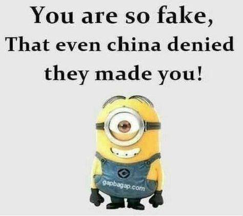 You are so fake that even China denied they made you! Verknipte Humor, Comebacks Humor, Minion Meme, Minion Memes, Funny Roasts, Funny People Quotes, Funny Minion Pictures, Funny Minion Memes, Minion Jokes