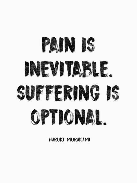 "PAIN IS INEVITABLE. SUFFERING IS OPTIONAL. HARUKI MURAKAMI" T-shirt by slowriot | Redbubble Looser Quote, Pain Is Inevitable Suffering Is Optional, Suffering From Pain, Looser Quotes, Feeling Defeated Quotes, Defeated Quotes, Suffering Is Optional, Male Quotes, Stoic Wisdom