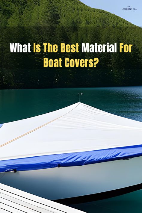 What Is The Best Material For Boat Covers? – Your Ultimate Guide! Sailing, Boat Covers, Boat Accessories, Black Cover, Lake Life, Dark Colors, Boating, Light Colors, To Look