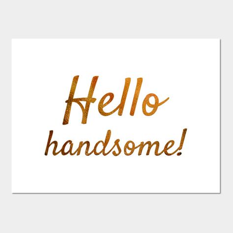 Hello Handsome Quotes, Handsome Quotes, Hello Quotes, Hello Love, Neon Quotes, Hello Handsome, Hey Handsome, Wave Goodbye, Hello You