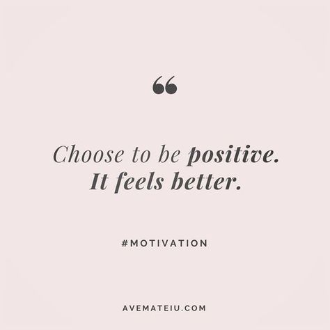 Choose to be positive. It feels better. Quote 10 Everything For Everyone Quotes, Try To Be Positive Quotes, I Choose Positivity, Choose Positivity Quote, Remain Positive Quotes, Be Better Quotes Inspiration, Choose To Be Positive Quotes, Do Better Be Better Quotes, Be Positive Quotes Inspiration