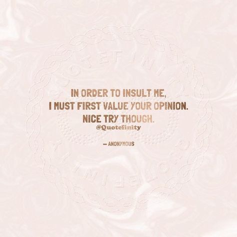 In Order To Insult Me Quotes, Insult Me Quotes, Insulting Me Quotes, Your Opinion, Quote Of The Day, Other People, So True, Me Quotes, Words Of Wisdom