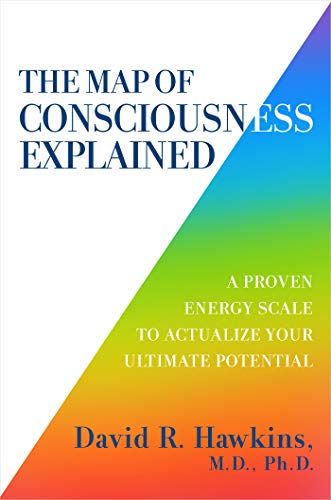 Map Of Consciousness, David Hawkins, David R Hawkins, Muscle Testing, Levels Of Consciousness, Spiritual Teachers, The Reader, Limiting Beliefs, Human Emotions