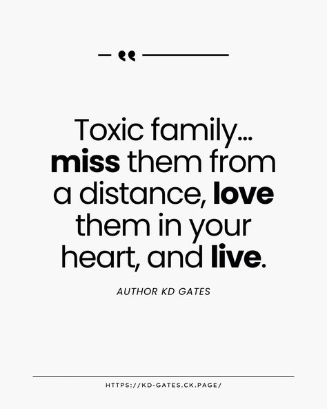 Toxic family... miss them from a distance, love them in your heart, and live. ​ I know this phrase is easier to say than done. However, learning to protect your mental state and well-being makes trying worth it. ​ After all, for the most part, we love our family members. Sadly, sometimes, we must love them from a distance. ​ Thanks for reading, friends. If you like this, heart it and drop me a comment. How do you handle toxic family members? I'd love to know. ​ Also, if you want to elevate yo... Let Go Of Family Quotes, Quotes About Letting Go Of Toxic Family, Quotes About Toxic Family Members, Quotes About Leaving Toxic Family, Distance From Toxic Family Quotes, Distancing Yourself From Family, Toxic Family Members, Toxic Friends, I Want To Leave