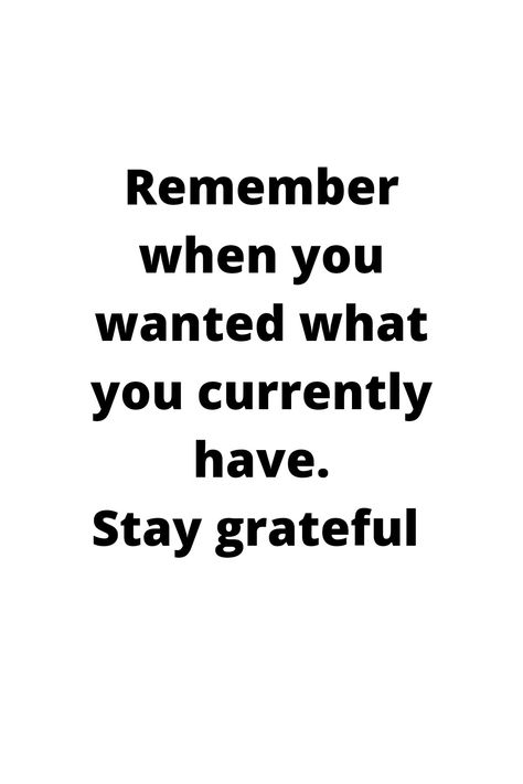 White background with a black inscription written that we should remember when we wanted what we currently have that we should be grateful. Remember When You Wanted What You Currently Have, Grateful For Parents Quotes, Grateful For What You Have Quotes, Grateful For My Parents Quotes, Remember When You Wanted What You Have, Stay Grateful, Instagram Bio Quotes, Spiritual Stuff, Bio Quotes