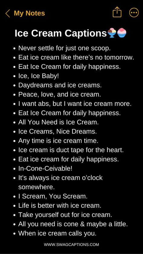 Indulge in a scoop of sweetness with our "Ice Cream Captions that will Satisfy your Sweet Tooth" collection. From classic cones to decadent sundaes, find the perfect words to accompany your frozen delight. Dive into a world of flavor and fun as you explore these tempting captions designed to complement your favorite frozen treat. Whether you're craving creamy vanilla or adventurous flavors, let our captions add an extra sprinkle of joy to your ice cream moments. Ice Cream Cravings Quotes, Captions For Ice Cream Pictures, Quotes For Ice Cream, Instagram Captions Ice Cream, Sweet Ig Captions, Ice Cream Aesthetic Quotes, Ice Cream Story Ideas, Ice Cream Insta Story, Ice Cream Quotes For Instagram