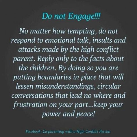 Do not engage. Coparenting Quotes, Co-parenting, Quotes About Moving, Parental Alienation, Narcissistic Parent, Step Parenting, It Goes On, Co Parenting, Quotes About Moving On