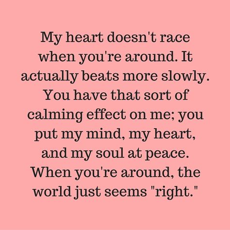 I Love Your Mind Quotes, My Calm Quote You Are, When He Calms Your Soul, He Makes Me Calm Quotes, Heart Racing Quotes, Youre On My Mind Quotes, You Calm My Soul Quotes, You Are My Calm Quotes Love, He Calms My Soul Quotes