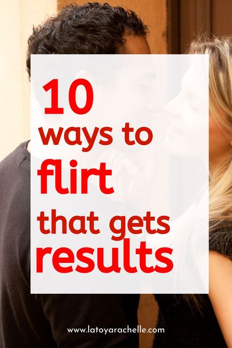 Pinterest pin featuring a couple smiling and leaning in close with the text '10 ways to flirt that gets results' in bold red letters. The image promotes tips on how to flirt with a guy, with the website URL www.latoyarachelle.com displayed at the bottom. Memes About Guys, Flirty Humor, How To Be Flirty, Give Him Butterflies, Flirting With Your Husband, Best Flirting Lines, Crush Tips, Get His Attention, Flirting Tips