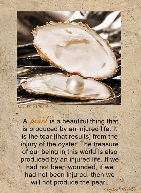 “A pearl is a beautiful thing that is produced by an injured life. It is the tear [that results] from the injury of the oyster. The treasure of our being in this world is also produced by an injured life. If we had not been wounded, if we had not been injured, then we will not produce the pearl.” ~Stephan A. Hoeller Pearl Quotes Inspiration, Pearls Quotes, Pearl Quotes, Womens Conference, Oyster Pearl, The Pearl, Empath, Spiritual Journey, Wisdom Quotes