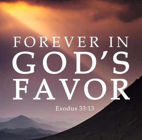 Forever in God's Favor Exodus 33:13 Be in the favor of God- people of God- Have the presence of God- know the Living God- grace of God- Deuteronomy 5:33 Click to hear a sermon by Pastor Jeffrey Brandt, United Faith Church about being forever in the favor of God. #UnitedFaithChurchBarnegatNJ #Bible #Scripture #Exodus33 #WordOfGod #BibleVerse #GodsWord #God #Jesus #GodsFavor #LivingGod The Favor Of God, Save Me Quotes, Favor Of God, Favor Quotes, God's Favor, Prayer Images, Sending Prayers, Peace Scripture, Church Sermon