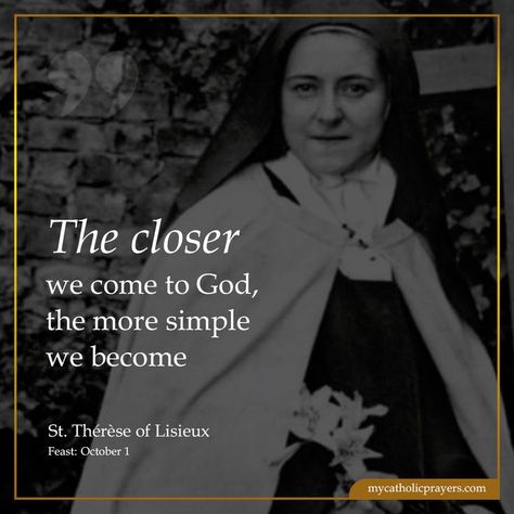 The closer we come to God, the more simple we become - St. Thérèse of Lisieux Chapel Veil Catholic, Saint Quotes Catholic, Forgiveness Quotes, St Therese Of Lisieux, Thérèse Of Lisieux, Prayer Life, Pictures Of Jesus Christ, St Therese, Saint Quotes