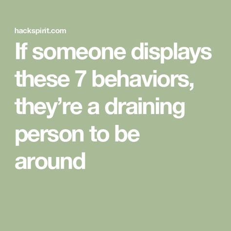 If someone displays these 7 behaviors, they’re a draining person to be around Draining People, Energy Drainers, Victim Mentality, Feeling Drained, Emotionally Drained, Feeling Inadequate, Playing The Victim, Our Energy, Love Connection