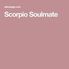 Scorpio Soulmate Capricorn Soulmate, Scorpio Compatibility Chart, Scorpio Soulmate, Scorpio Love Match, Leo And Scorpio Relationship, Scorpio And Pisces Relationship, Pisces Woman Compatibility, Scorpio Characteristics, Pisces Relationship