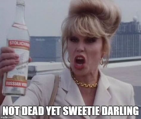 Patsy Ab Fab, Mrs Wormwood, Absolutely Fabulous Quotes, Absolutely Fabulous Patsy, Patsy And Eddie, Patsy And Edina, Patsy Stone, Funny Happy Birthday Meme, Fawlty Towers