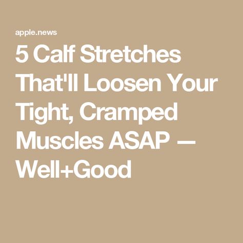 5 Calf Stretches That'll Loosen Your Tight, Cramped Muscles ASAP — Well+Good How To Stretch Calf Muscles, Charlie Horse Relief Calf, Stretches For Tight Calves, Tight Calf Muscles Stretching, Tight Calf Muscles Relief, Calf Stretches For Tight Calves, Calve Stretches, Best Calf Stretches, Stretch Calf Muscles