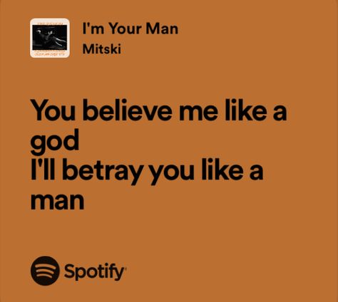 The First To Betray Me Was A God, Im Your Man Mitski, Me As A Song, Believer Lyrics, Mitski Lyrics, Funny Lyrics, Spotify Lyrics, Favorite Lyrics, Me Too Lyrics