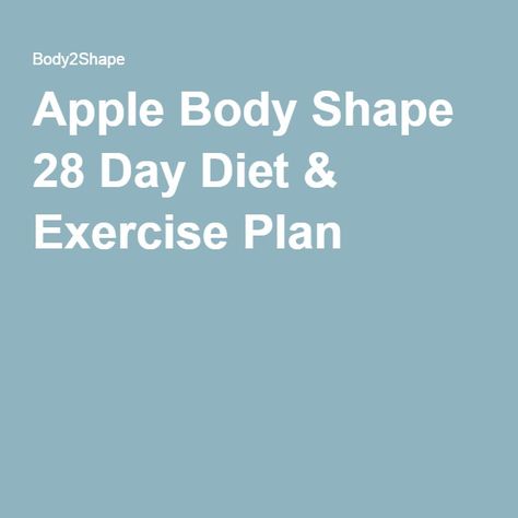 Apple Body Shape 28 Day Diet & Exercise Plan Apple Body Shape Diet, Loose Weight Workout, Body Type Diet, Body Fat Loss Workouts, Apple Body Type, Week Diet, Body Fat Loss, Apple Shape Outfits, Apple Body Shapes