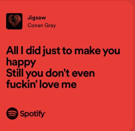 Jigsaw Lyrics, Jigsaw Conan Gray, Conan Lyrics, Red Spotify, Red Lyrics, Good Lyrics, Songs Quotes, Songs That Describe Me, Relatable Lyrics