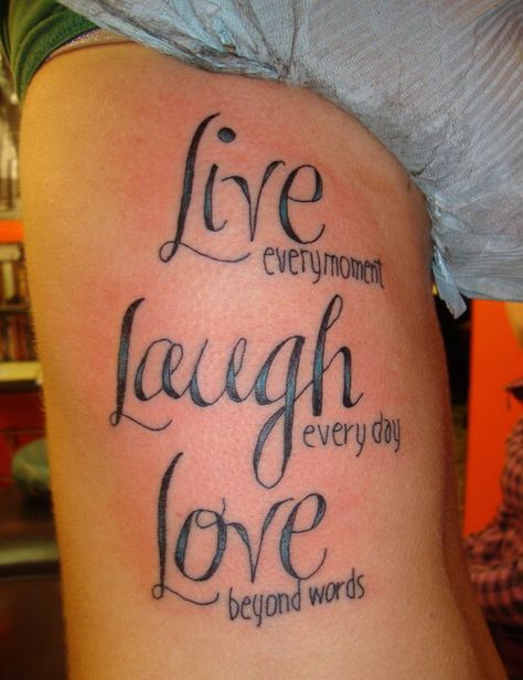 Live, laugh, love thigh piece.  Nice Laugh Tattoo, Girl Rib Tattoos, Wörter Tattoos, Love Quote Tattoos, Tattoo Quotes About Strength, Quote Tattoos Girls, Good Tattoo Quotes, Meaningful Tattoo Quotes, Tattoo Quotes For Women