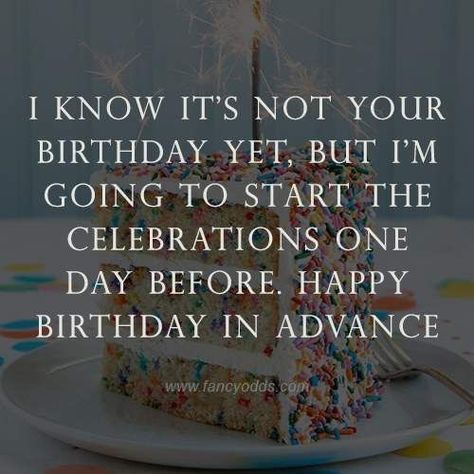 Day Before Birthday Quotes Funny, Happy Birthday Wishes For Husband In Advance, Happy Day Before Your Birthday, Advance Birthday Wishes For Husband, Happy Birthday In Advance My Love, In Advance Birthday Wishes, Happy Birthday In Advance, Advance Birthday Wishes, How To Wish Birthday