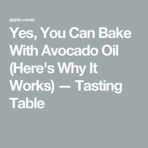 Yes, You Can Bake With Avocado Oil (Here's Why It Works) — Tasting Table Baking With Avocado Oil, Baking With Avocado, Tasting Table, Avocado Oil, Vegetable Oil, Healthy Fats, Baked Goods, Avocado, It Works