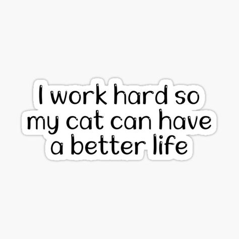 Cat Owner Quotes, Cat Mom Quotes, Cat Love Quotes, Cats Quotes, Cat Work, Work Stickers, Phrase Quotes, Cat Happy, Lover Sticker