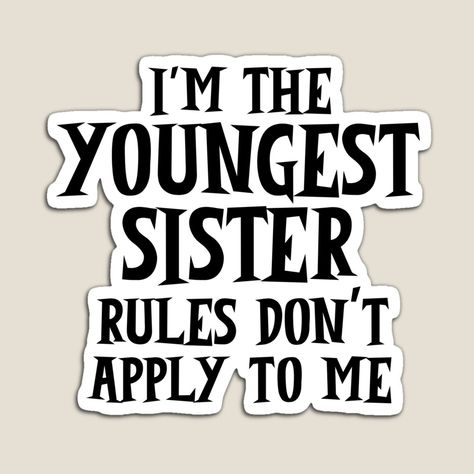 Get my art printed on awesome products. Support me at Redbubble #RBandME: https://www.redbubble.com/i/magnet/I-m-the-youngest-sister-rules-don-t-apply-to-me-by-87-Aesthetics/155457662.TBCTK?asc=u Bad Sister Aesthetic, Youngest Sister Aesthetic, Kari Core, Younger Sister Aesthetic, Sister Aesthetic, Youngest Sister, What's My Aesthetic, Younger Sister, Beauty School