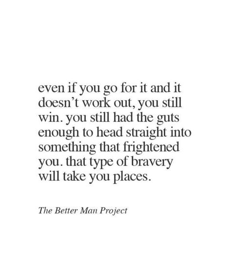 Even if you go for it and it doesn't work out, you still win. You still had the guts enough to head straight into something that frightened you, That type of bravery will take you places. Outing Quotes, Life Quotes Love, Go For It, Sport Motivation, New Energy, A Quote, Note To Self, Pretty Words, Woman Quotes