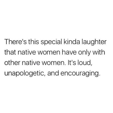 Indigenous women laughter Indigenous Quotes Native American Wisdom, Indigenous Quotes, Rez Dogs, Ancestors Quotes, Native Quotes, Mindful Quotes, Native Women, Sisters Quotes, Native American Wisdom