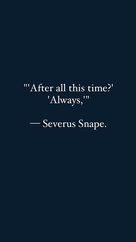 Harry Potter quotes | Severus Snape quote | wallpaper Harry Potter Snape Quotes, Harry Potter After All This Time Always, Quote From Harry Potter, Deep Harry Potter Quotes, Harry Potter Snape Tattoo, Harry Potter Quotes Love, Hp Quotes Wallpaper, Always Wallpaper Harry Potter, Severus Snape Wallpaper Iphone