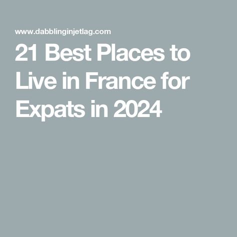 21 Best Places to Live in France for Expats in 2024 Moving To France, Living In France, Live Abroad, Regions Of France, Places To Live, Living In Paris, How To Speak French, Best Places To Live, Living Abroad