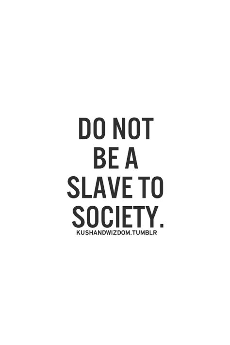 Do not allow yourself to be trapped in this false reality that is being sold to us. Choose for yourself what you like, don't let these so called societal norms dictate what you in your heart of hearts want to do. Societal Norms, Stop Being Materialistic, Materialistic Quotes, Quotes And Notes, Inspirational Books, How To Be Outgoing, Life Lessons, Wise Words, Quotes To Live By