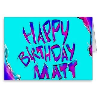 Happy Birthday Matt, Happy Birthday Boy, Matt Brown, Greeting Card Collection, Happy Birthday Name, Happy Birthday Pictures, Birthday Stuff, Birthday Name, Happy Birthday Messages