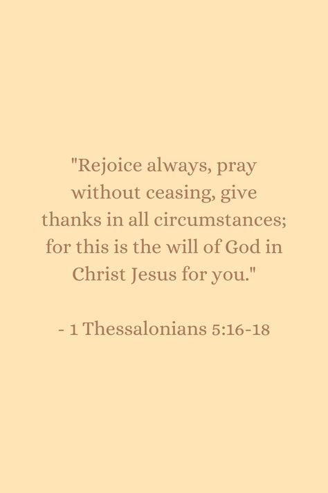 1 Thessalonians 5:16-18 1 Thessalonians 5:11, 1 Thessalonians 5:16-17, 1 Thessalonians 5 11, Matthew 5 44, 1 Thessalonians 5 17, 1 Thessalonians 5 16, 1 Thessalonians 4, 1 Thessalonians 5, Powerful Bible Verses